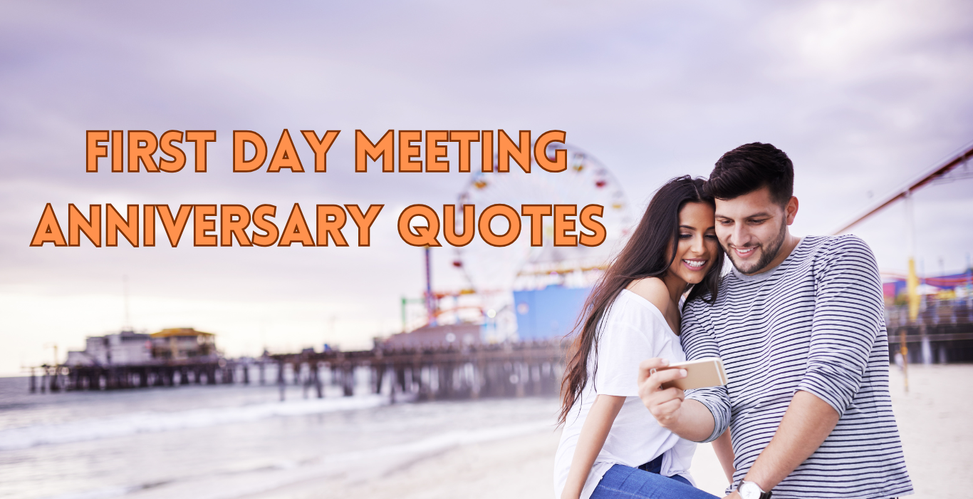 First Day Meeting Anniversary Quotes