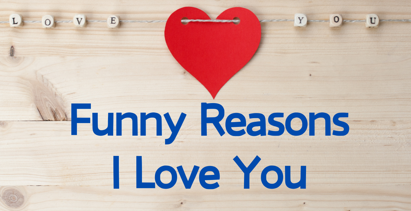 Funny Reasons I Love You